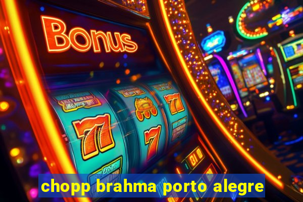 chopp brahma porto alegre